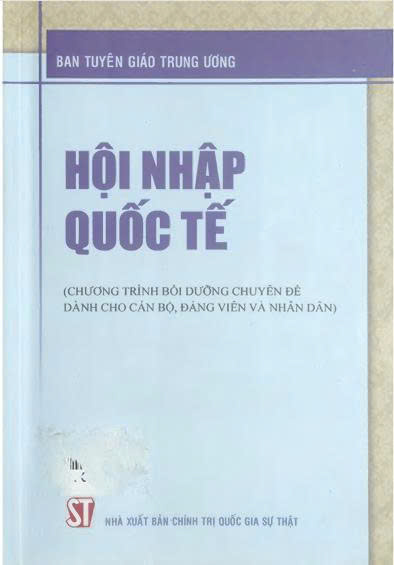 Hội nhập quốc tế : Chương trình bồi dưỡng chuyên đề ành cho cán bộ, đảng viên và nhân dân