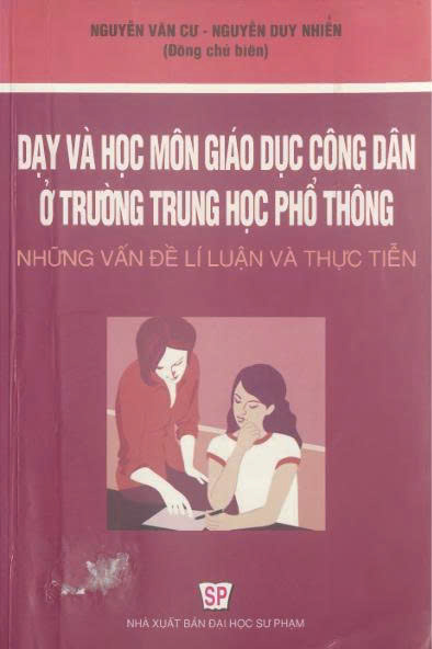 Dạy và học môn Giáo dục công dân ở trường Trung học phổ thông : Những vấn đề lí luận và thực tiễn