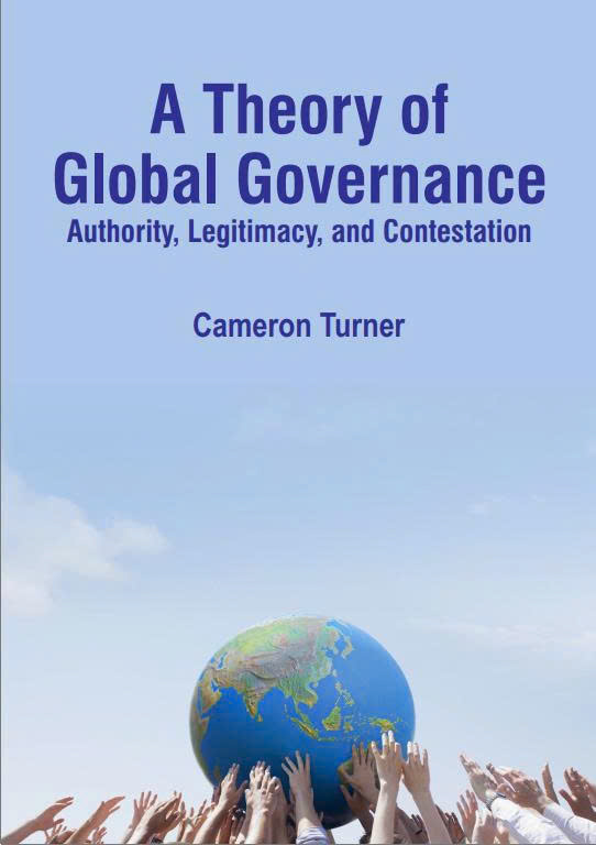 A Theory of Global Governance: Authority, Legitimacy, and Contestation