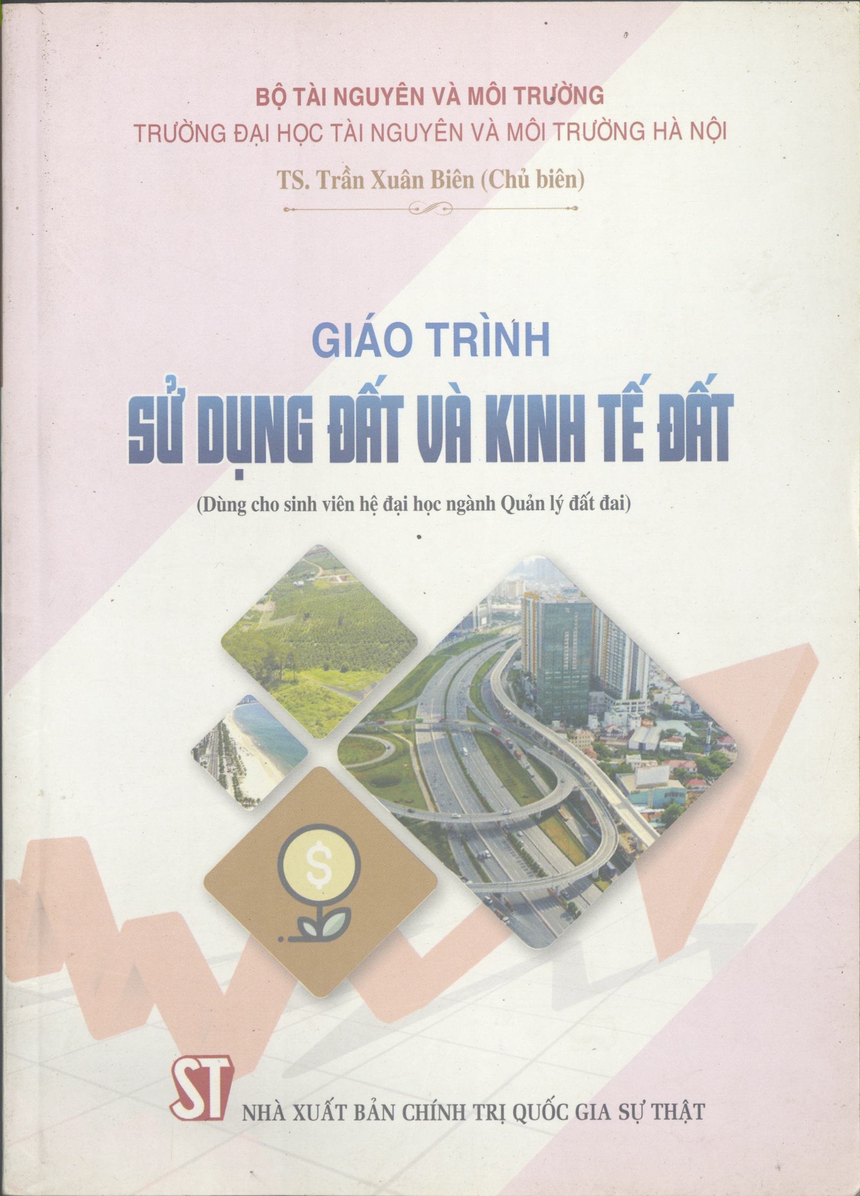 Giáo trình sử dụng đất và kinh tế đất: Dùng cho Sinh viên hệ đại học ngành Quản lý đất đai