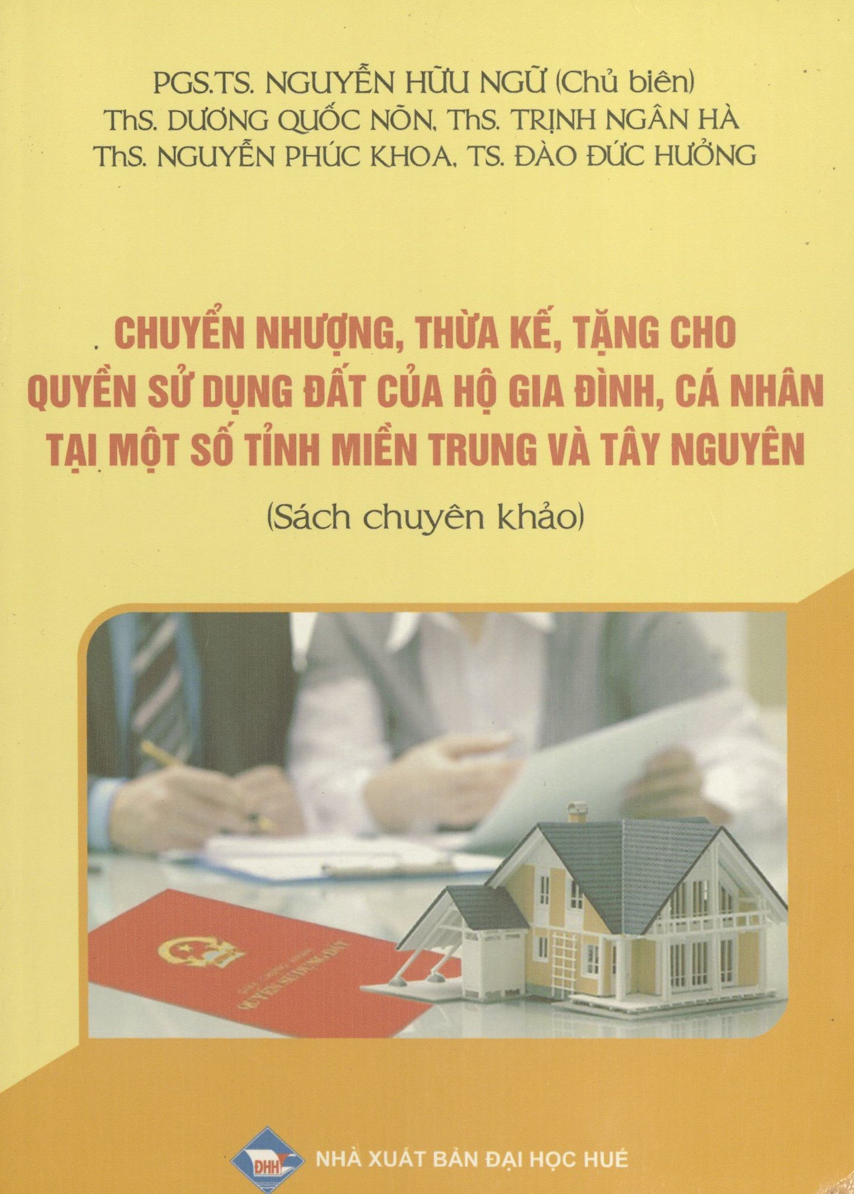 Chuyển nhượng, thừa kế, tặng cho quyền sử dụng đất của hộ gia đình, cá nhân tại một số tỉnh miền Trung và Tây Nguyên: Sách chuyên khảo
