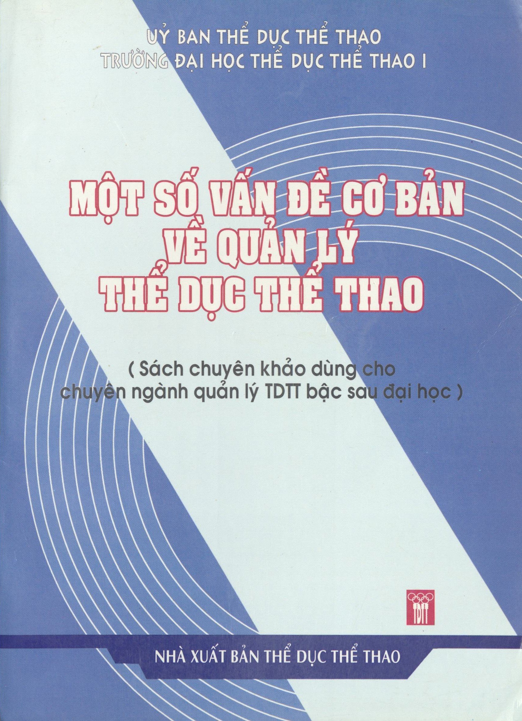 Một số vấn đề cơ bản về quản lý thể dục thể thao: Sách chuyên khảo dùng cho chuyên ngành quản lý TDTT bậc sau đại học