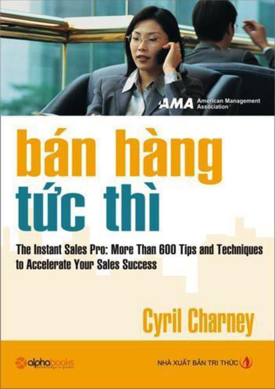 Bán hàng tức thì = The Instant Sales Pro: More than 600 tips and techniques to Accelerate your sales success