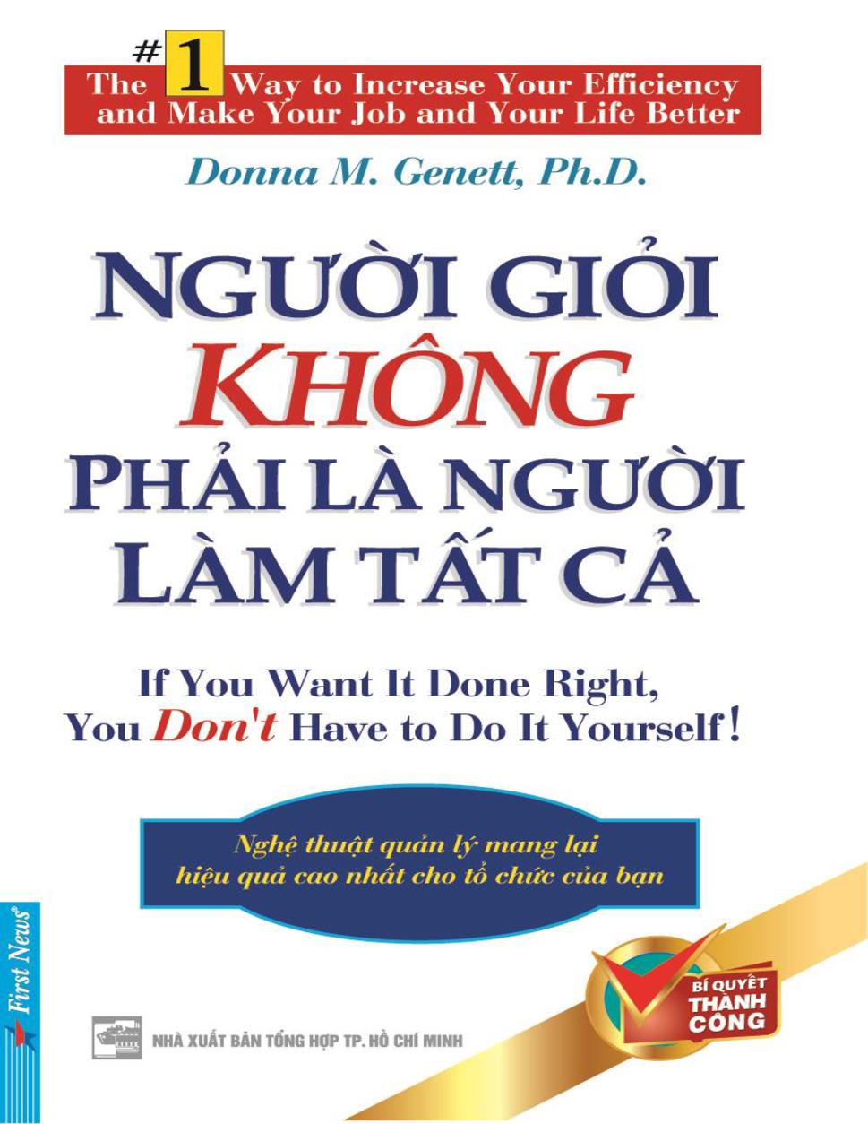 Người giỏi không phải là người làm tất cả = If you want it done right, you don't have to do it yourself! : Nghệ thuật quản lý mang lại hiệu quả cao nhất cho tổ chức của bạn