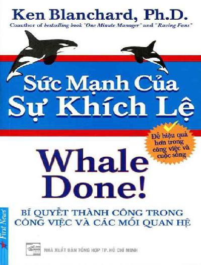 Sức Mạnh của sự khích lệ = Whale done!: Bí quyết thành công trong công việc và các mối quan hệ