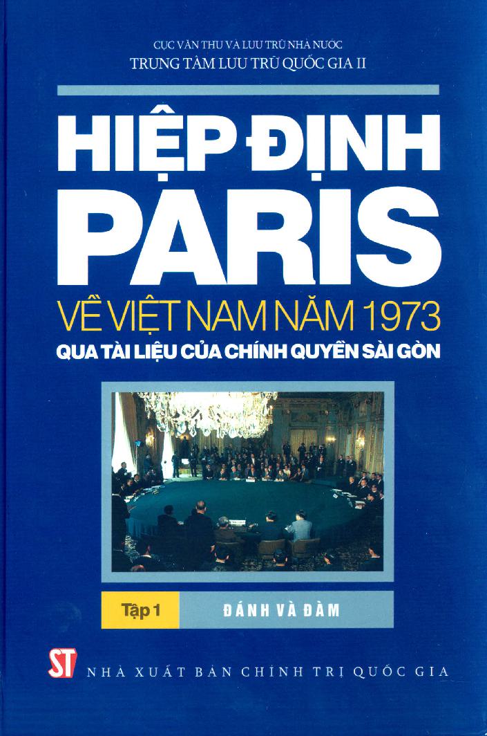 Hiệp định Paris về Việt Nam năm 1973 qua tài liệu của chính quyền Sài Gòn. Tập 1: Đánh và đàm
